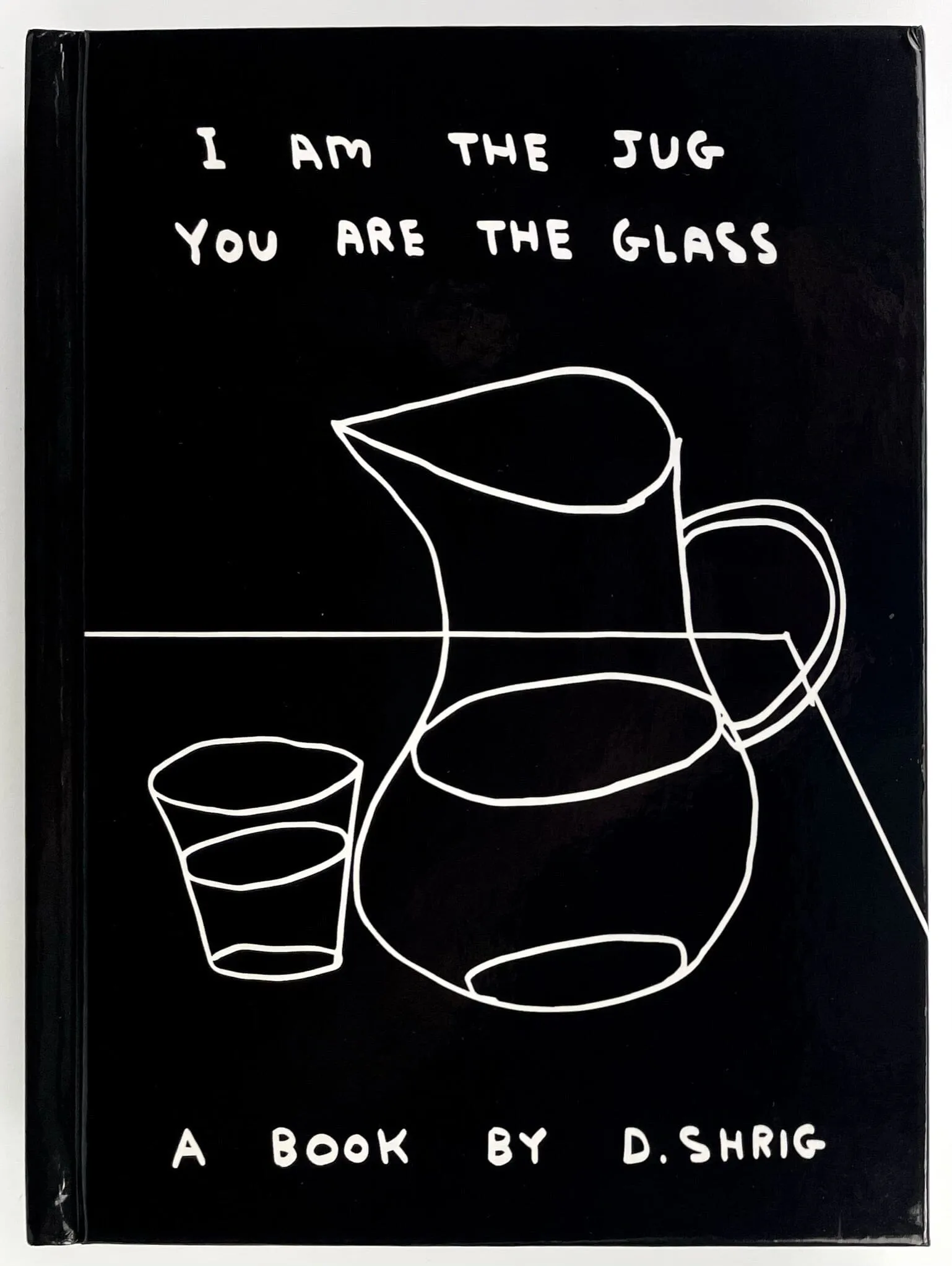 I Am The Jug You Are The Glass (1st Edition)