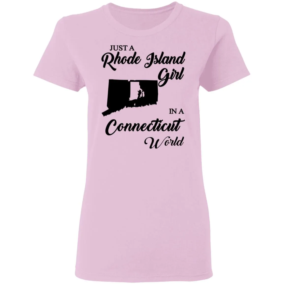 Just A Rhode Island Girl In A Connecticut World T-shirt
