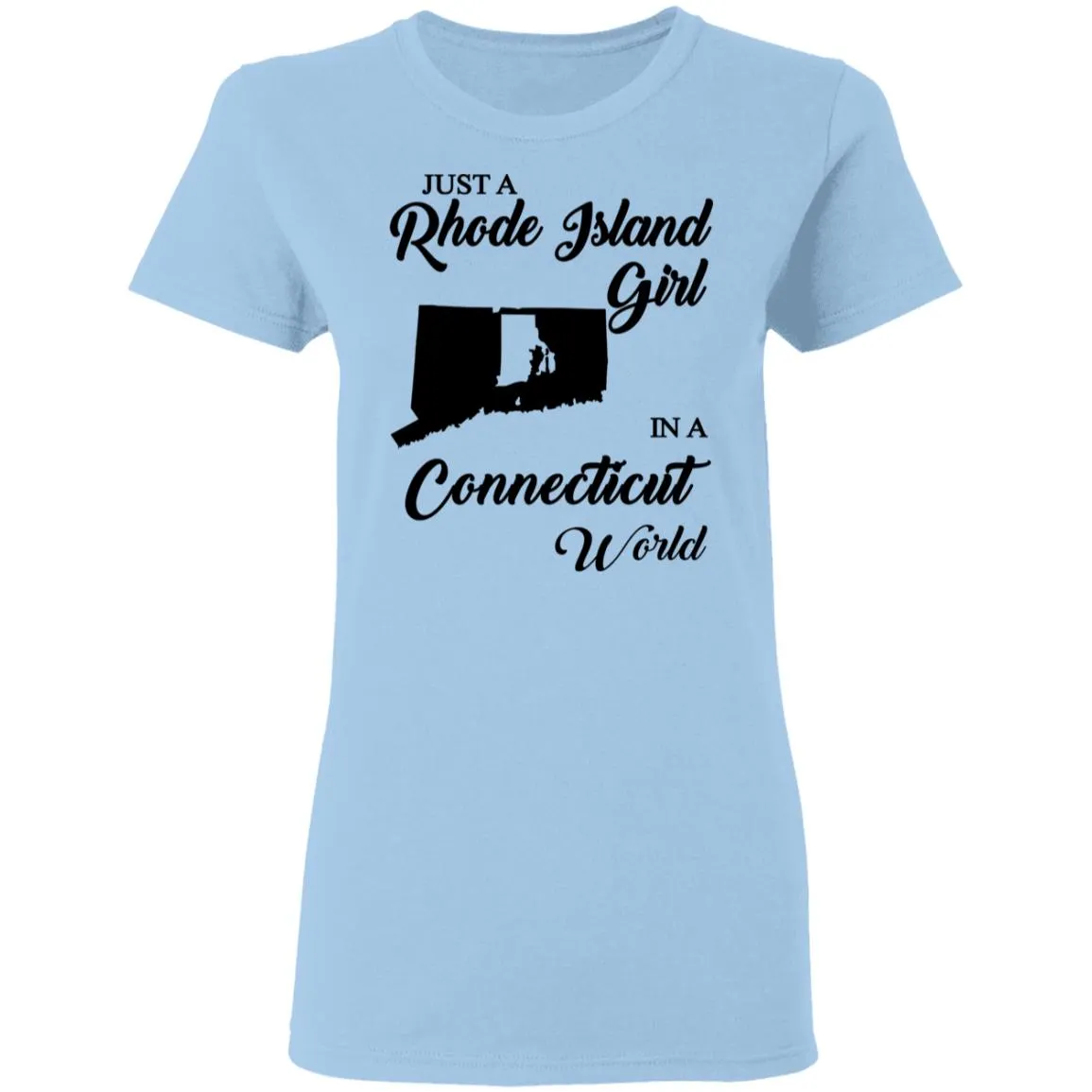 Just A Rhode Island Girl In A Connecticut World T-shirt