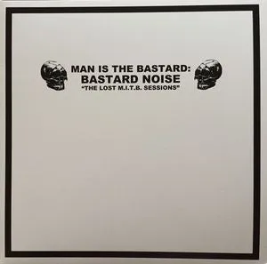 Man is the Bastard : Bastard Noise "The Lost MITB Sessions" LP